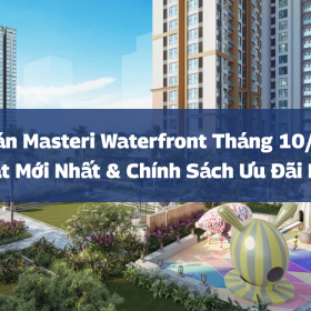 Giá Bán Masteri Waterfront Tháng 10/2025 – Cập Nhật Mới Nhất & Chính Sách Ưu Đãi Hấp Dẫn