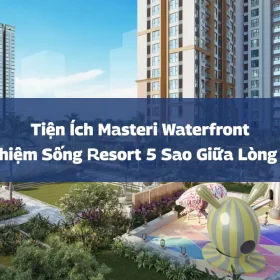 Tiện ích Masteri Waterfront: Trải nghiệm sống resort 5 sao giữa lòng thủ đô