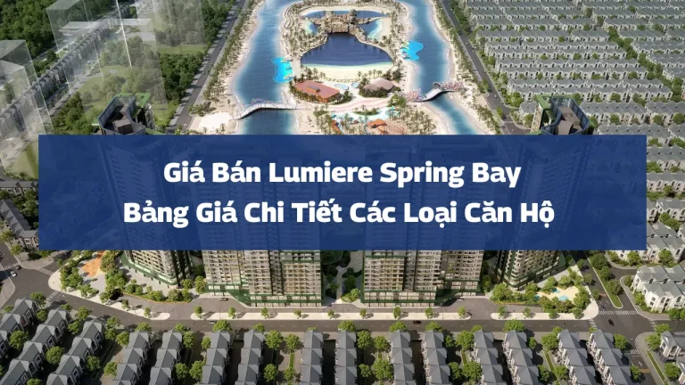 Giá Bán Lumiere Spring Bay – Bảng Giá Chi Tiết Các Loại Căn Hộ 2025