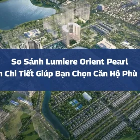 So Sánh Lumiere Orient Pearl: Phân Tích Chi Tiết 2025