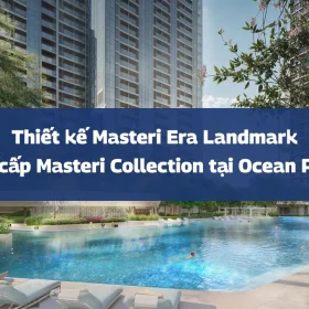 Thiết kế Masteri Era Landmark: Đẳng cấp Masteri Collection tại Ocean Park 3