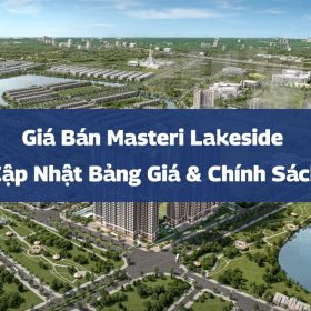 Giá Bán Masteri Lakeside: Cập Nhật Bảng Giá & Chính Sách Tháng 12/2025