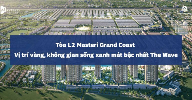 Tòa L2 Masteri Grand Coast | Vị trí vàng, không gian sống xanh mát bậc nhất phân khu The Wave