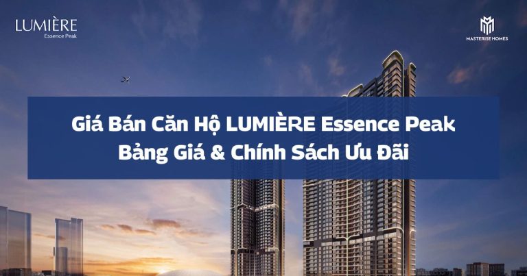 Giá Bán Căn Hộ LUMIÈRE Essence Peak: Bảng Giá & Chính Sách Ưu Đãi Tháng 1/2026