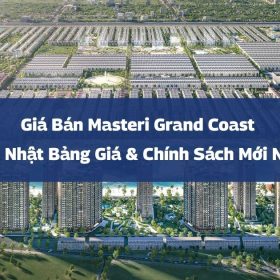 Giá Bán Masteri Grand Coast | Cập Nhật Bảng Giá & Chính Sách Mới Nhất 2026