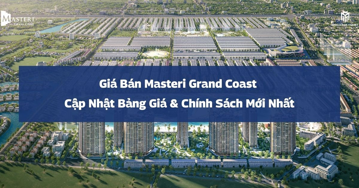 Giá Bán Masteri Grand Coast | Cập Nhật Bảng Giá & Chính Sách Mới Nhất 2026