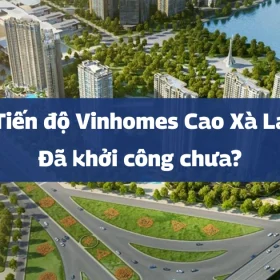 Tiến độ dự án Vinhomes Cao Xà Lá T3/2026: Đã khởi công chưa?