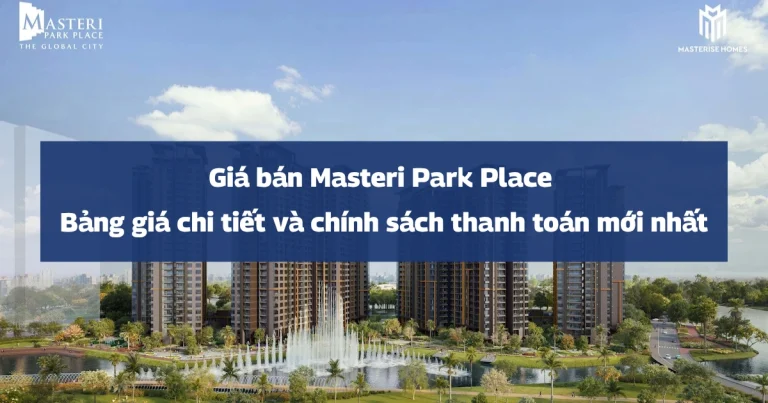 Giá bán Masteri Park Place 2026 | Bảng giá chi tiết và chính sách thanh toán mới nhất