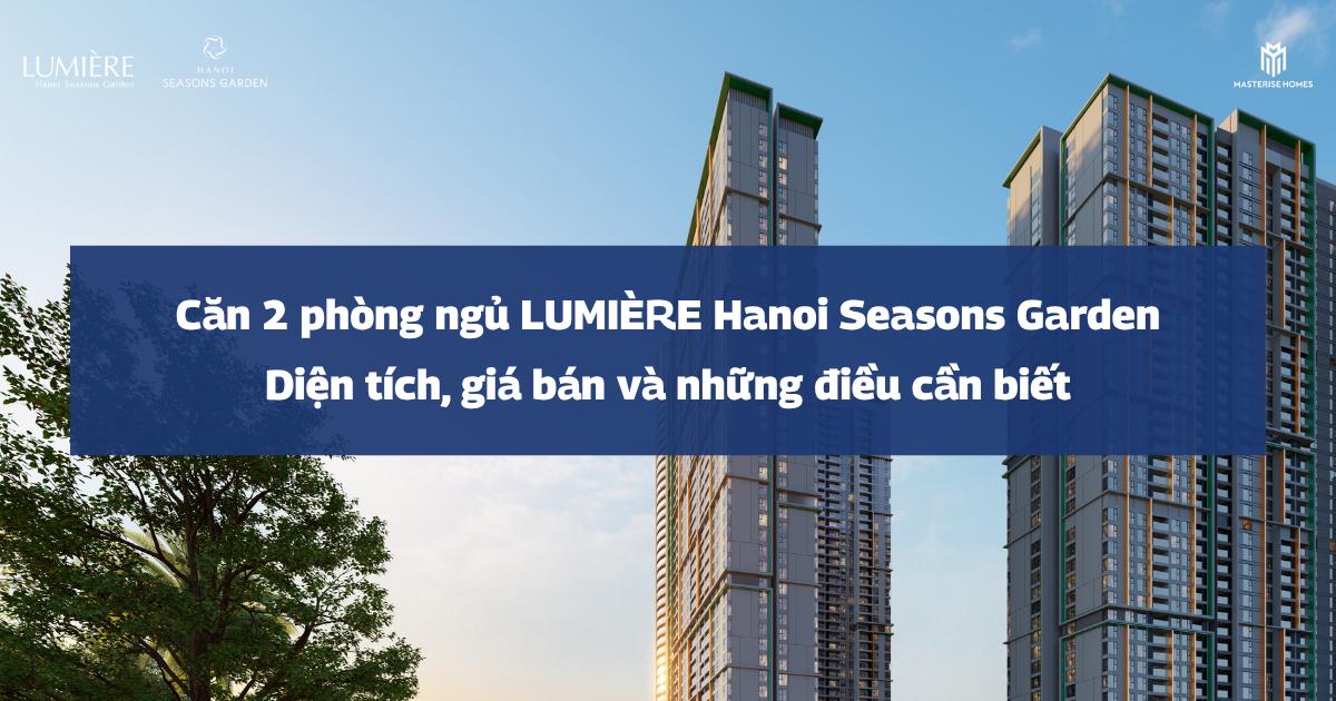 Căn 2 phòng ngủ LUMIÈRE Hanoi Seasons Garden | Diện tích, giá bán và những điều cần biết