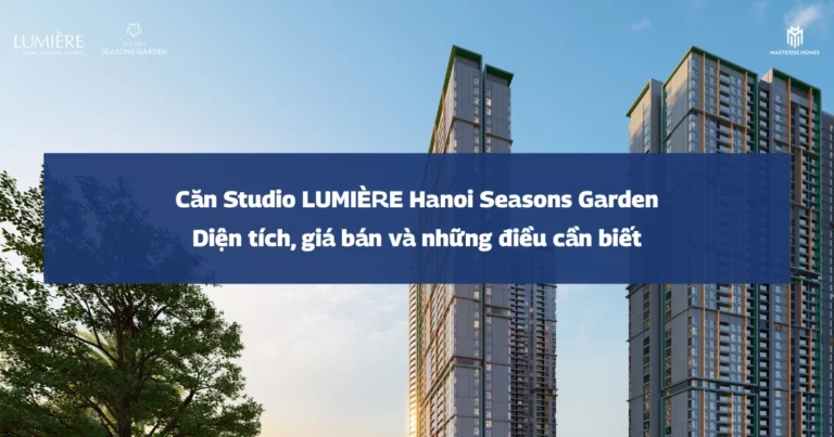 Căn Studio LUMIÈRE Hanoi Seasons Garden | Diện tích, giá bán và những điều cần biết