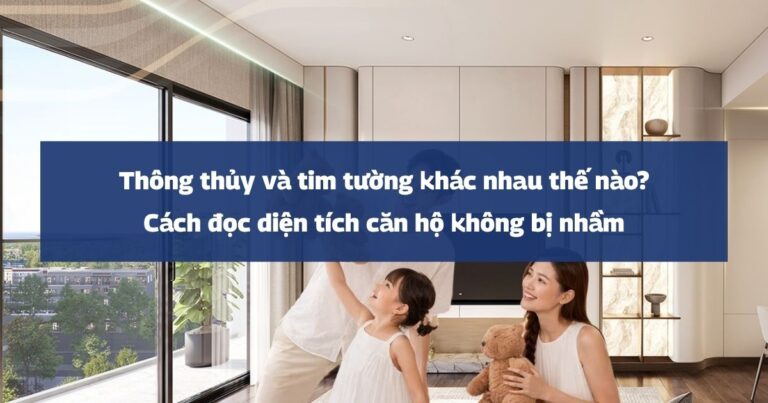 Thông thủy và tim tường khác nhau thế nào? Cách đọc diện tích căn hộ không bị nhầm
