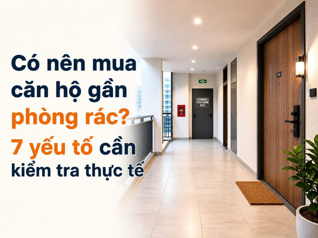 Có nên mua căn hộ gần phòng rác? 7 yếu tố cần kiểm tra thực tế