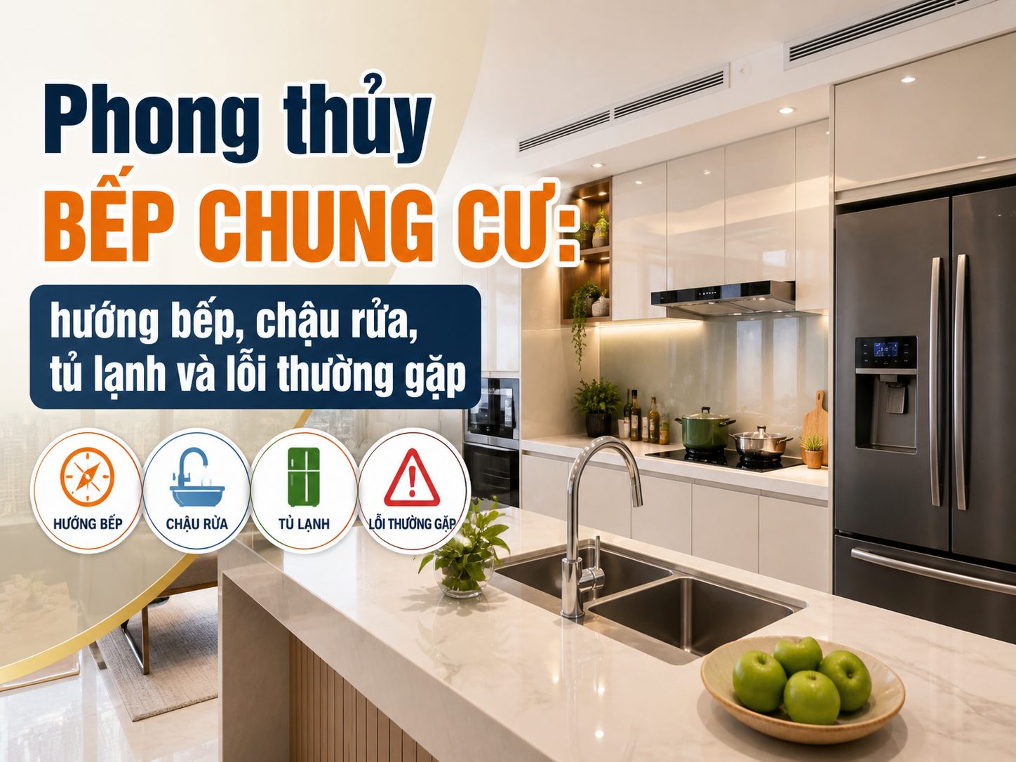 Phong thủy bếp chung cư: hướng bếp, chậu rửa, tủ lạnh và lỗi thường gặp